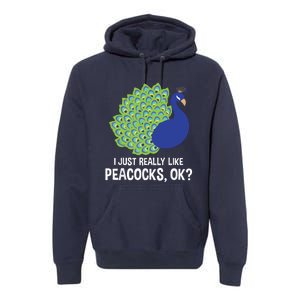 I Just Really Like Peacocks Ok Cute Peacock Costume Premium Hoodie