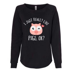 I Just Really Like Pigs Ok Cool Gift Womens California Wash Sweatshirt