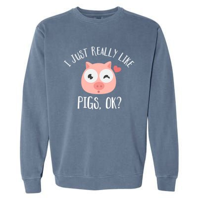 I Just Really Like Pigs Ok Cool Gift Garment-Dyed Sweatshirt