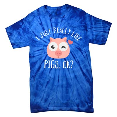 I Just Really Like Pigs Ok Cool Gift Tie-Dye T-Shirt