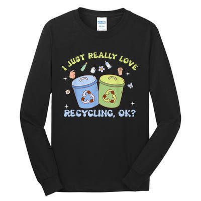 I Just Really Love Recycling Bins Earth Day Recycle Tall Long Sleeve T-Shirt