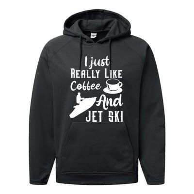 I Just Really Like Coffee And Jet Ski Water Sport Jet Skiing Gift For Skier Performance Fleece Hoodie