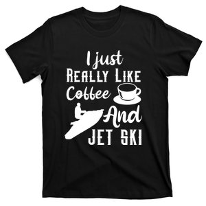 I Just Really Like Coffee And Jet Ski Water Sport Jet Skiing Gift For Skier T-Shirt