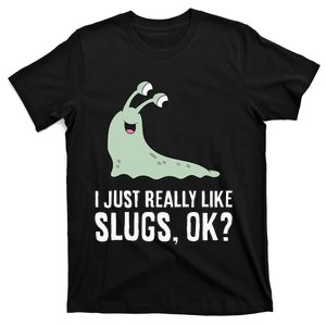 I Just Really Like Slugs Ok Funny Slug T-Shirt