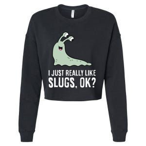 I Just Really Like Slugs Ok Funny Slug Cropped Pullover Crew