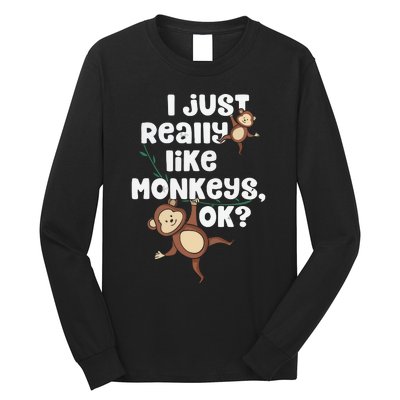 I Just Really Like Monkeys OK Funny Monkey Long Sleeve Shirt