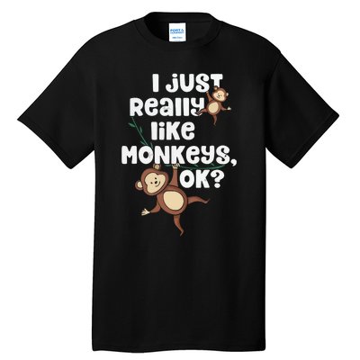 I Just Really Like Monkeys OK Funny Monkey Tall T-Shirt