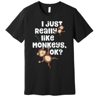 I Just Really Like Monkeys OK Funny Monkey Premium T-Shirt