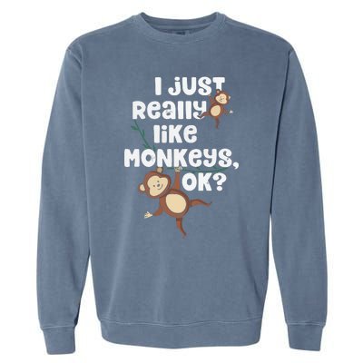 I Just Really Like Monkeys OK Funny Monkey Garment-Dyed Sweatshirt