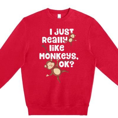 I Just Really Like Monkeys OK Funny Monkey Premium Crewneck Sweatshirt