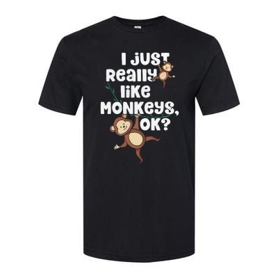 I Just Really Like Monkeys OK Funny Monkey Softstyle CVC T-Shirt