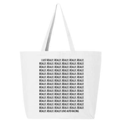 I Just Really Really Love Auto Racing Funny Quote Text Funny Gift 25L Jumbo Tote