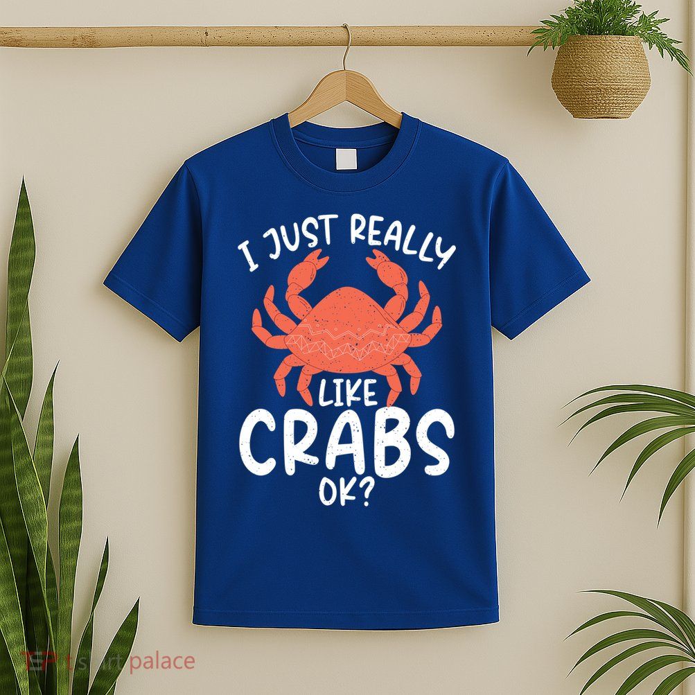 I Just Really Like Crabs Ok Crab Owner Gift T-Shirt