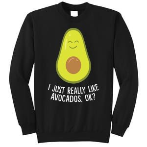 I Just Really Like Avocados Okay Funny Avocado Tall Sweatshirt