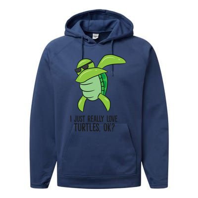 I Just Really Love Turtles Ok? Dabbing Turtle Gift Performance Fleece Hoodie