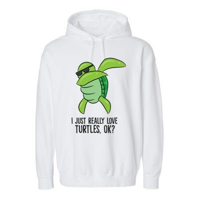 I Just Really Love Turtles Ok? Dabbing Turtle Gift Garment-Dyed Fleece Hoodie