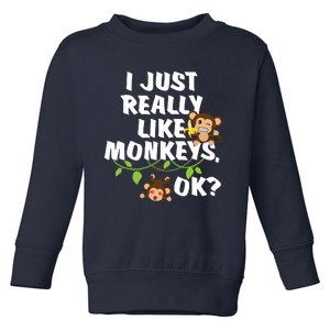 I Just Really Like Monkeys OK Funny Monkey Toddler Sweatshirt