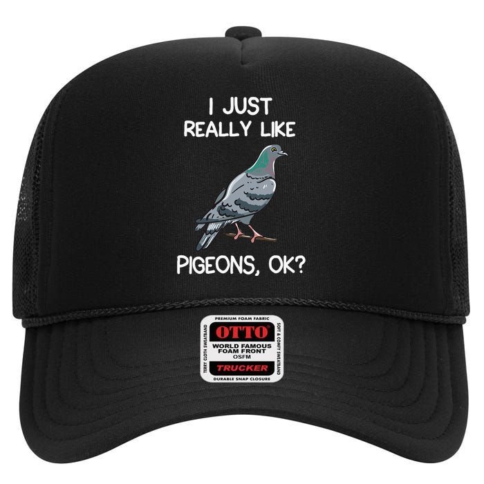 I Just Really Like Pigeons Ok Owner Lover Gift Pigeon High Crown Mesh Back Trucker Hat