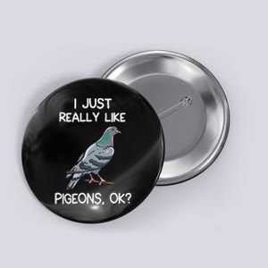 I Just Really Like Pigeons Ok Owner Lover Gift Pigeon Button