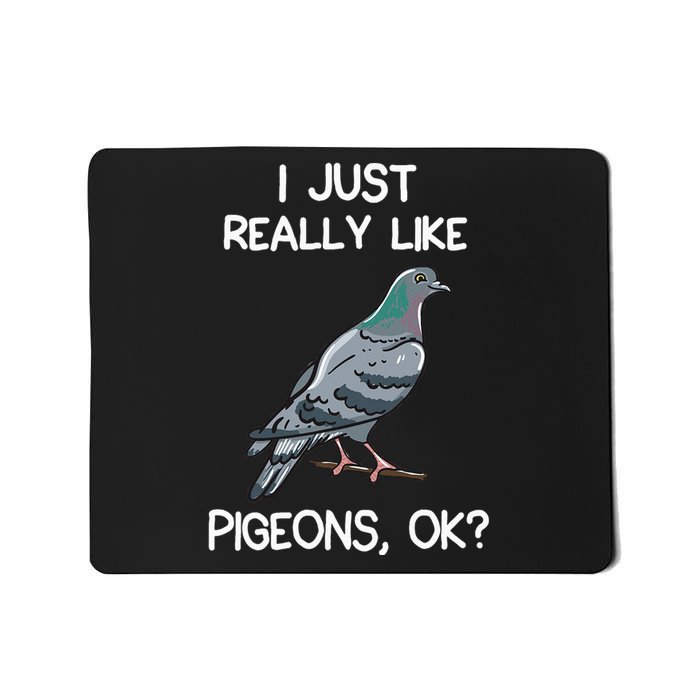 I Just Really Like Pigeons Ok Owner Lover Gift Pigeon Mousepad