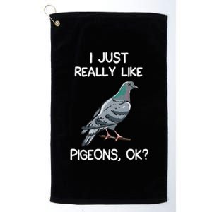 I Just Really Like Pigeons Ok Owner Lover Gift Pigeon Platinum Collection Golf Towel