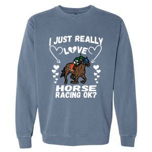 I Just Really Love Horse Racing Funny Horses Lovers Sports Cool Gift Garment-Dyed Sweatshirt