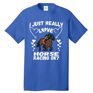 I Just Really Love Horse Racing Funny Horses Lovers Sports Cool Gift Tall T-Shirt