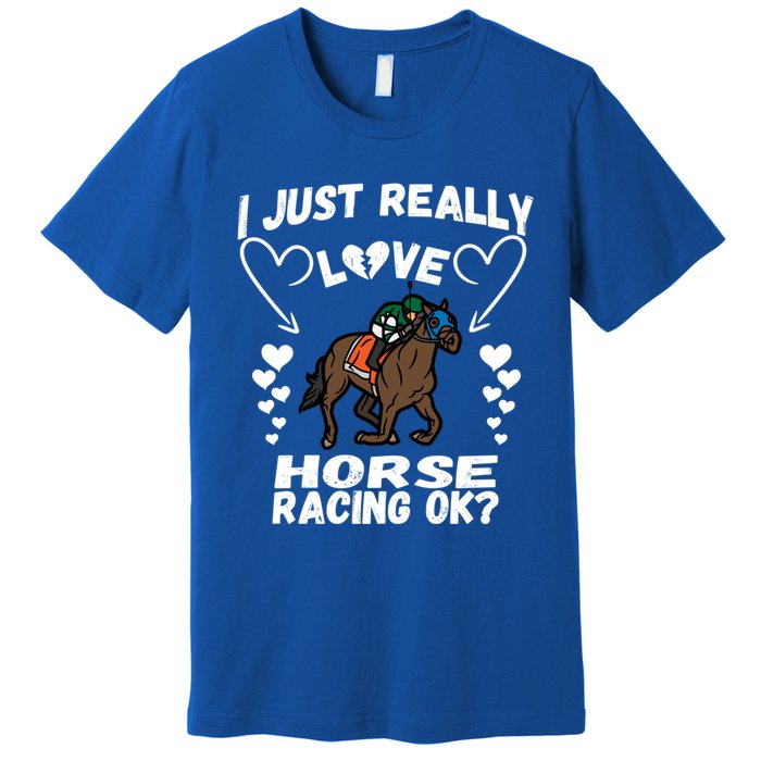 I Just Really Love Horse Racing Funny Horses Lovers Sports Cool Gift Premium T-Shirt