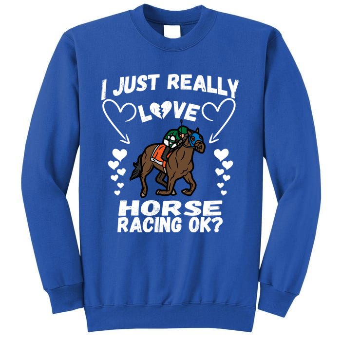 I Just Really Love Horse Racing Funny Horses Lovers Sports Cool Gift Tall Sweatshirt