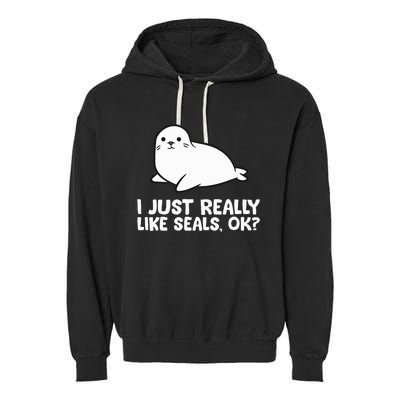 I Just Really Like Seals Okay Love Seals Garment-Dyed Fleece Hoodie