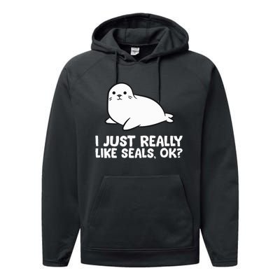 I Just Really Like Seals Okay Love Seals Performance Fleece Hoodie