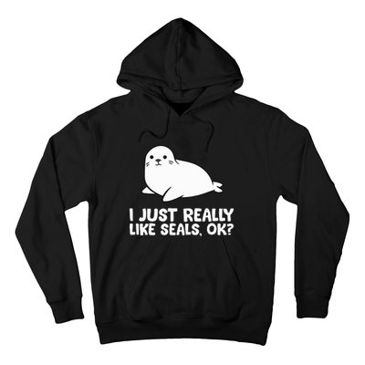 I Just Really Like Seals Okay Love Seals Hoodie