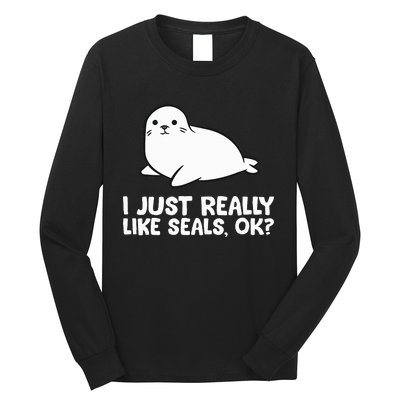 I Just Really Like Seals Okay Love Seals Long Sleeve Shirt