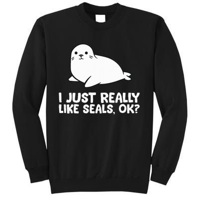 I Just Really Like Seals Okay Love Seals Sweatshirt