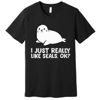 I Just Really Like Seals Okay Love Seals Premium T-Shirt