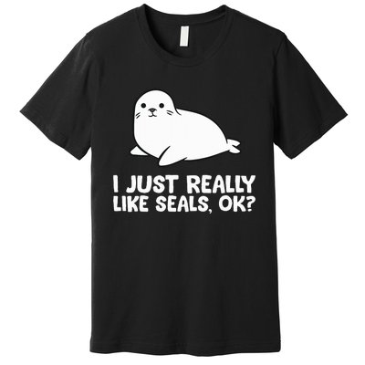 I Just Really Like Seals Okay Love Seals Premium T-Shirt