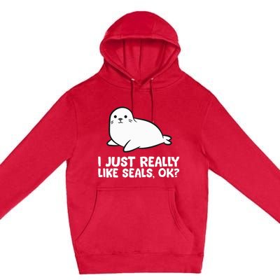 I Just Really Like Seals Okay Love Seals Premium Pullover Hoodie