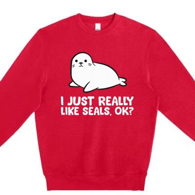 I Just Really Like Seals Okay Love Seals Premium Crewneck Sweatshirt