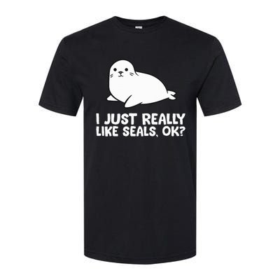 I Just Really Like Seals Okay Love Seals Softstyle CVC T-Shirt