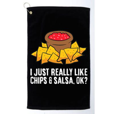 I Just Really Like Chips And Salsa Ok Tortilla Chips Platinum Collection Golf Towel