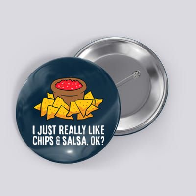 I Just Really Like Chips And Salsa Ok Tortilla Chips Button