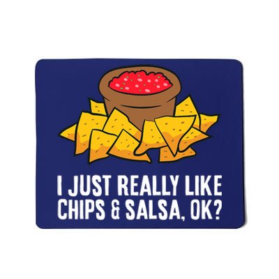 I Just Really Like Chips And Salsa Ok Tortilla Chips Mousepad