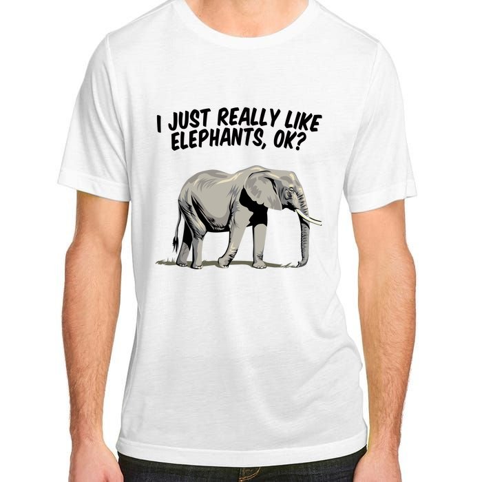 I Just Really Like Elephants Ok Love Elephants Meaningful Gift Adult ChromaSoft Performance T-Shirt