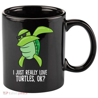 I Just Really Love Turtles Ok? Dabbing Turtle Gift 11oz C Handle Ceramic Mug