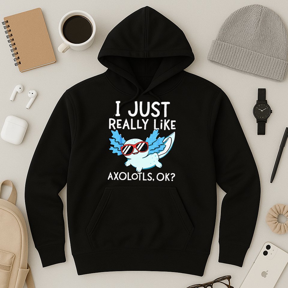 I Just Really Like Axolotls Ok Kawaii Axolotl Hoodie