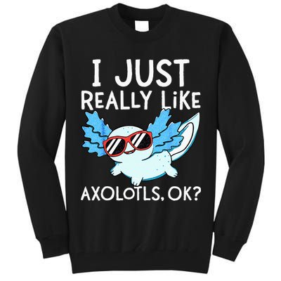 I Just Really Like Axolotls Ok Kawaii Axolotl Tall Sweatshirt