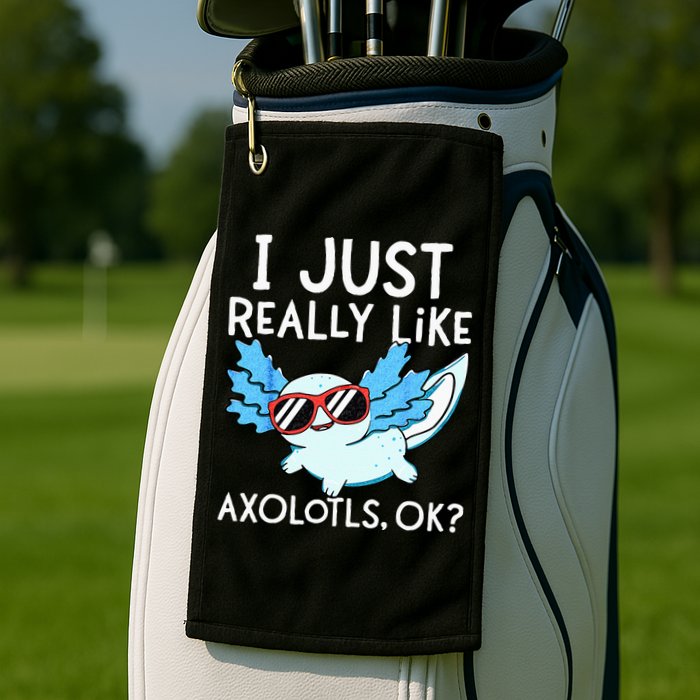 I Just Really Like Axolotls Ok Kawaii Axolotl Golf Towel