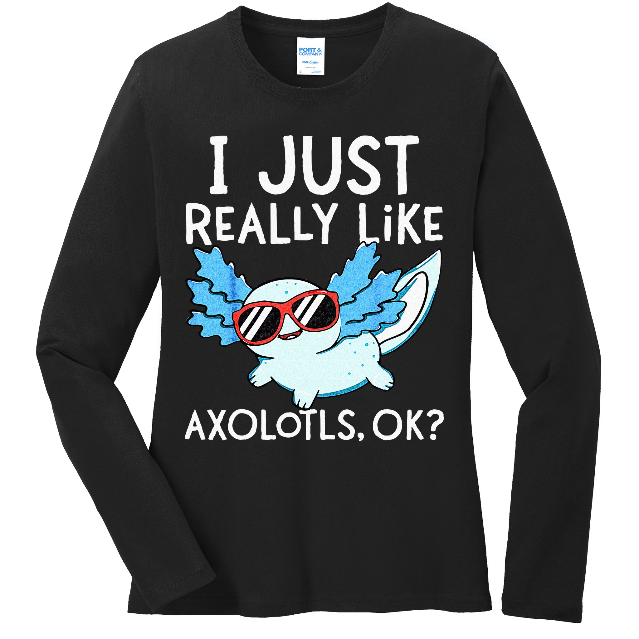 I Just Really Like Axolotls Ok Kawaii Axolotl Ladies Long Sleeve Shirt