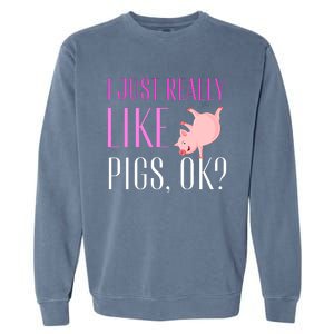 I Just Really Like Pigs Ok? Cute Pink Pigs Garment-Dyed Sweatshirt