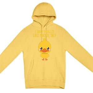 I Just Really Like Ducks Ok? Funny Cute Little Yellow Duck Gift Premium Pullover Hoodie